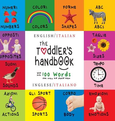 The Toddler's Handbook: Bilingual (English / Italian) (Inglese / Italiano) Numbers, Colors, Shapes, Sizes, ABC Animals, Opposites, and Sounds, - Dayna Martin