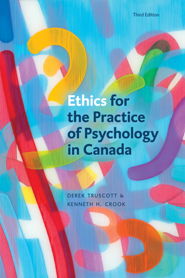 Ethics for the Practice of Psychology in Canada, Third Edition - Derek Truscott