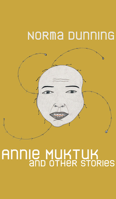 Coperta cărții 'Annie Muktuk and Other Stories - Norma Dunning'