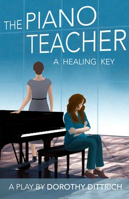 The Piano Teacher: A Healing Key - Dorothy Dittrich
