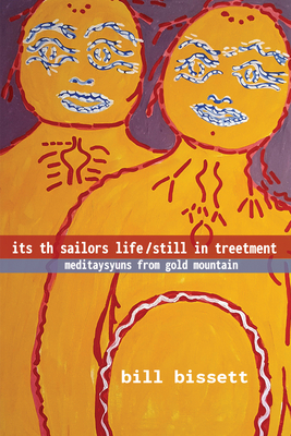 Its Th Sailors Life / Still in Treetment: Meditaysyuns from Gold Mountain - Bill Bissett