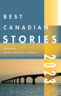 Best Canadian Stories 2023 - Mark Anthony Jarman