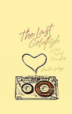 The Last Goldfish: A True Tale of Friendship - Anita Lahey