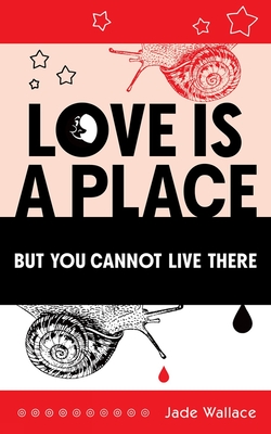 Love Is a Place But You Cannot Live There: Volume 23 - Jade Wallace
