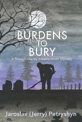 Burdens to Bury - Jaroslav (jerry) Petryshyn