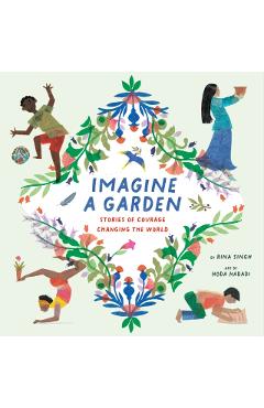 Imagine a Garden: Stories of Courage Changing the World - Rina Singh