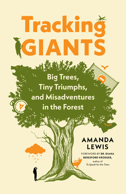 Tracking Giants: Big Trees, Tiny Triumphs, and Misadventures in the Forest - Amanda Lewis