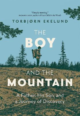 The Boy and the Mountain: A Father, His Son, and a Journey of Discovery - Torbjorn Ekelund