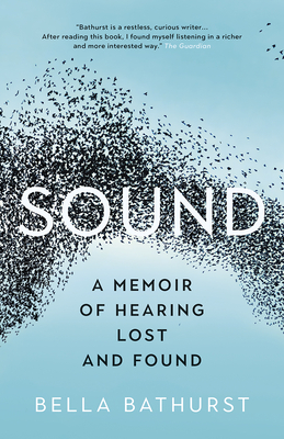 Sound: A Memoir of Hearing Lost and Found - Bella Bathurst