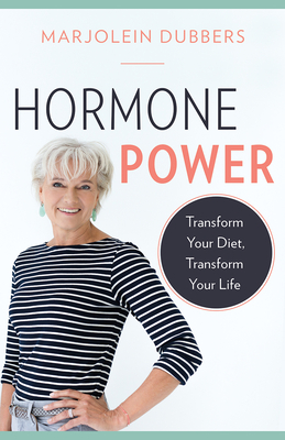 Hormone Power: Transform Your Diet, Transform Your Life - Marjolein Dubbers