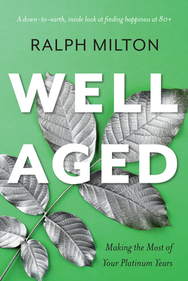 Well Aged: Making the Most of Your Platinum Years - Ralph Milton