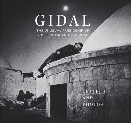 Gidal: The Unusual Friendship of Yosef Wosk and Tim Gidal, Letters and Photos - Alan Twigg