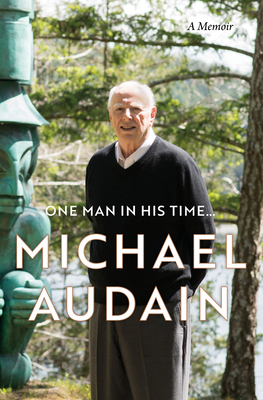 One Man in His Time...: A Memoir - Michael Audain