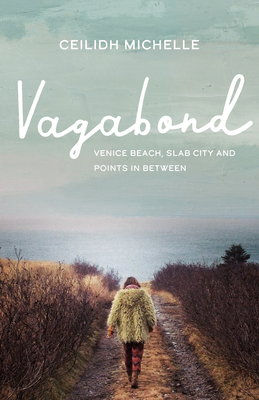 Vagabond: Venice Beach, Slab City and Points in Between - Ceilidh Michelle