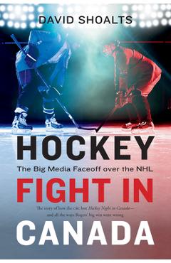 Coperta cărții 'Hockey Fight in Canada: The Big Media Faceoff Over the NHL - David Shoalts'
