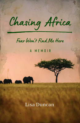 Chasing Africa: A Memoir - Lisa Duncan