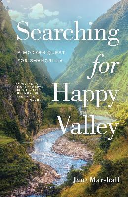 Searching for Happy Valley: A Modern Quest for Shangri-La - Jane Marshall