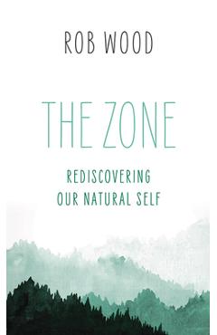 Poza produsului The Zone: Rediscovering Our Natural Self - Rob Wood