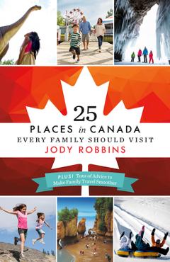 Poza produsului 25 Places in Canada Every Family Should Visit - Jody Robbins