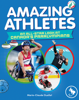 Amazing Athletes: An All-Star Look at Canada's Paralympians - Marie-claude Ouellet