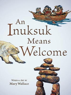 An Inuksuk Means Welcome - Mary Wallace