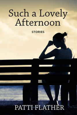 Such a Lovely Afternoon: Stories - Patti Flather
