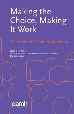 Making the Choice, Making it Work: Treatment for Opioid Addiction - Centre For Addiction And Mental Health