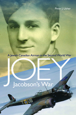 Joey Jacobson's War: A Jewish-Canadian Airman in the Second World War - Peter J. Usher