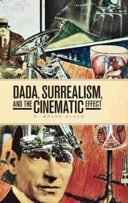 Dada, Surrealism, and the Cinematic Effect - R. Bruce Elder