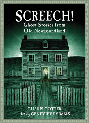Screech!: Ghost Stories from Old Newfoundland - Charis Cotter
