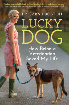 Lucky Dog: How Being a Veterinarian Saved My Life - Sarah Boston