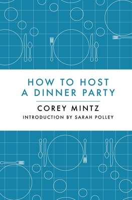 How to Host a Dinner Party - Corey Mintz