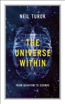 The Universe Within: From Quantum to Cosmos - Neil Turok