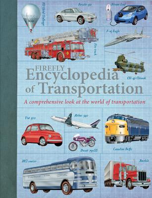 Firefly Encyclopedia of Transportation: A Comprehensive Look at the World of Transportation - Oliver Green