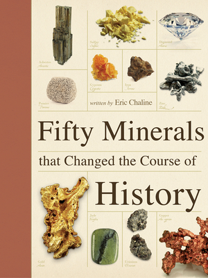 Fifty Minerals That Changed the Course of History - Eric Chaline