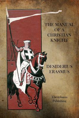 The Manual of a Christian Knight - Desiderius Erasmus