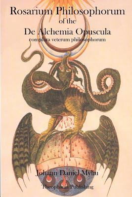Rosarium Philosophorum: of the De Alchemia Opuscula - Johann Daniel Myliu