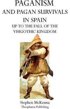 Coperta cărții 'Paganism and Pagan Survivals in Spain: Up to the Fall of the Visigothic Kingdom - Stephen Mckenna'