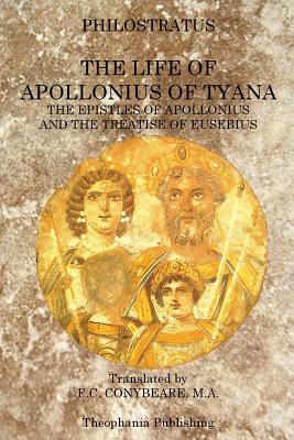 The Life of Apollonius of Tyana: The Epistles of Apollonius and the Treatise of Eusebius - M. A. F. C. Conybeare