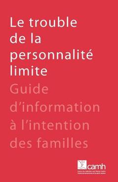 Coperta cărții 'Le trouble de la personnalité limite: Guide d'information à l'intention des familles - Camh'