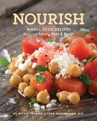 Nourish: Whole Food Recipes Featuring Seeds, Nuts and Beans - Nettie Cronish