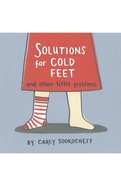 Poza produsului Solutions for Cold Feet and Other Little Problems - Carey Sookocheff