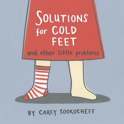 Solutions for Cold Feet and Other Little Problems - Carey Sookocheff