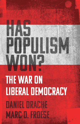 Has Populism Won?: The War on Liberal Democracy - Daniel Drache
