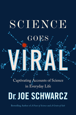Science Goes Viral: Captivating Accounts of Science in Everyday Life - Joe Schwarcz