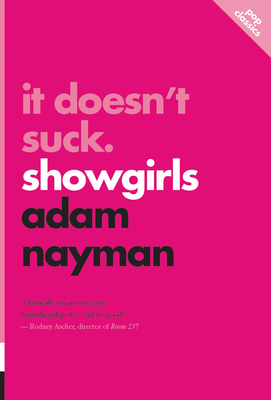 It Doesn't Suck: Showgirls - Adam Nayman