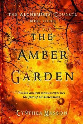 The Amber Garden: The Alchemists' Council, Book 3 - Cynthea Masson