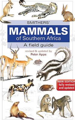 Smither's Mammals of Southern Africa: A Field Guide - Peter Apps