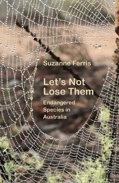Coperta cărții 'Let's Not Lose Them: Endangered Species in Australia - Suzanne Ferris'