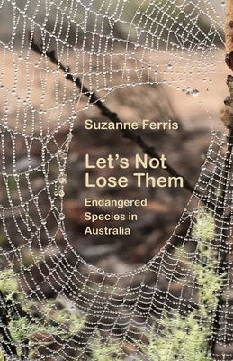 Coperta cărții 'Let's Not Lose Them: Endangered Species in Australia - Suzanne Ferris'